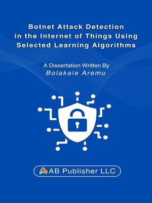 cover image of Botnet Attack Detection in the Internet of Things Using Selected Learning Algorithms